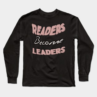 Readers become leaders Long Sleeve T-Shirt